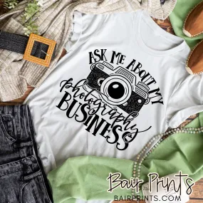 Ask Me About my Photography Business Graphic Tee